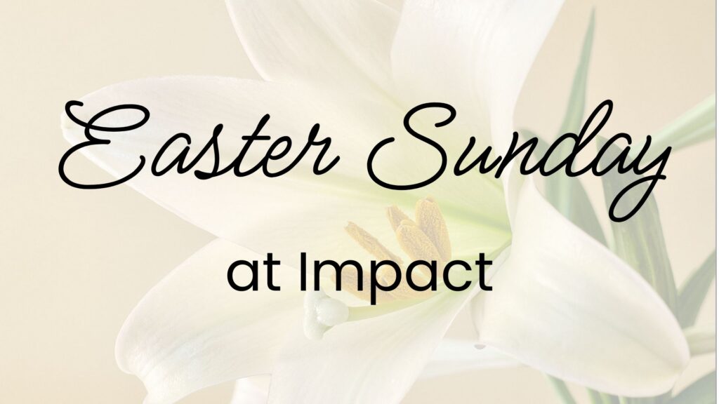 Easter Sunday at Impact